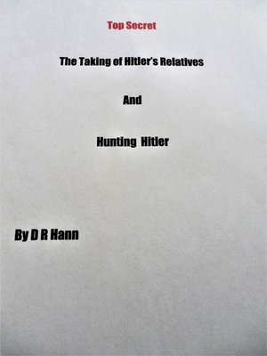 cover image of Top Secret the Taking of Hitler's Relatives and Hunting Hitler